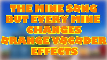 The Mine Song But Every Mine Changes Orange Vocoder Effects