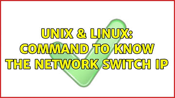 Unix & Linux: Command to know the Network Switch IP (2 Solutions!!)