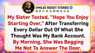 My Sister Texted 'Enjoy Starting Over' After Draining My Account  By Morning She Was Begging Me