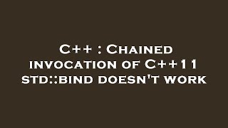 C++ : Chained invocation of C++11 std::bind doesn't work