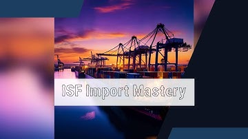 Mastering ISF Import Duties: Top Tips and Tricks