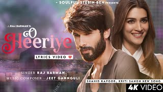 O Heeriye (Lyrics) Raj Barman | Shahid Kapoor, Kriti Sanon | Jeet Gannguli | New Sad Song 2024