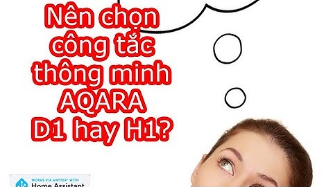 So sánh chi tiết công tắc aqara D1 và H1 | Ưu nhược điểm