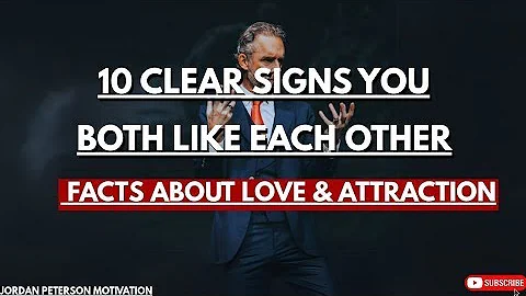 10 Clear Signs You BOTH Like Each Other | Psychology Facts About Love & Attraction | Jordan Peterson