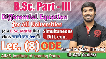 B.Sc. Part (III) |  Lec. - 8 | ODE | Simultaneous diff. eqn. | Parimal sir (M.Sc. IITD) |#bscmaths