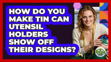 How Do You Make Tin Can Utensil Holders Show Off Their Designs? - The Upcycle Lab