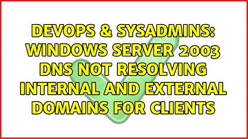 DevOps & SysAdmins: Windows Server 2003 DNS not resolving internal and external domains for clients