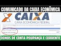 CAIXA ECONÔMICA EMITE COMUNICADO PARA DONOS DE CONTAS CORRENTE E POPUANÇA QUE SERÃO SUSPENSAS