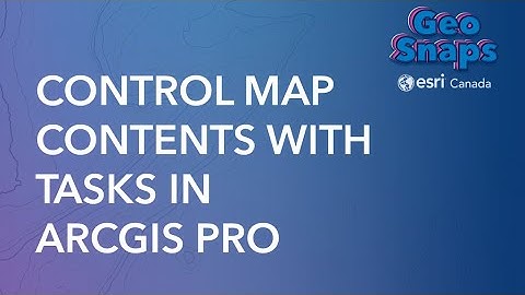 Control Map Contents with Tasks in ArcGIS Pro