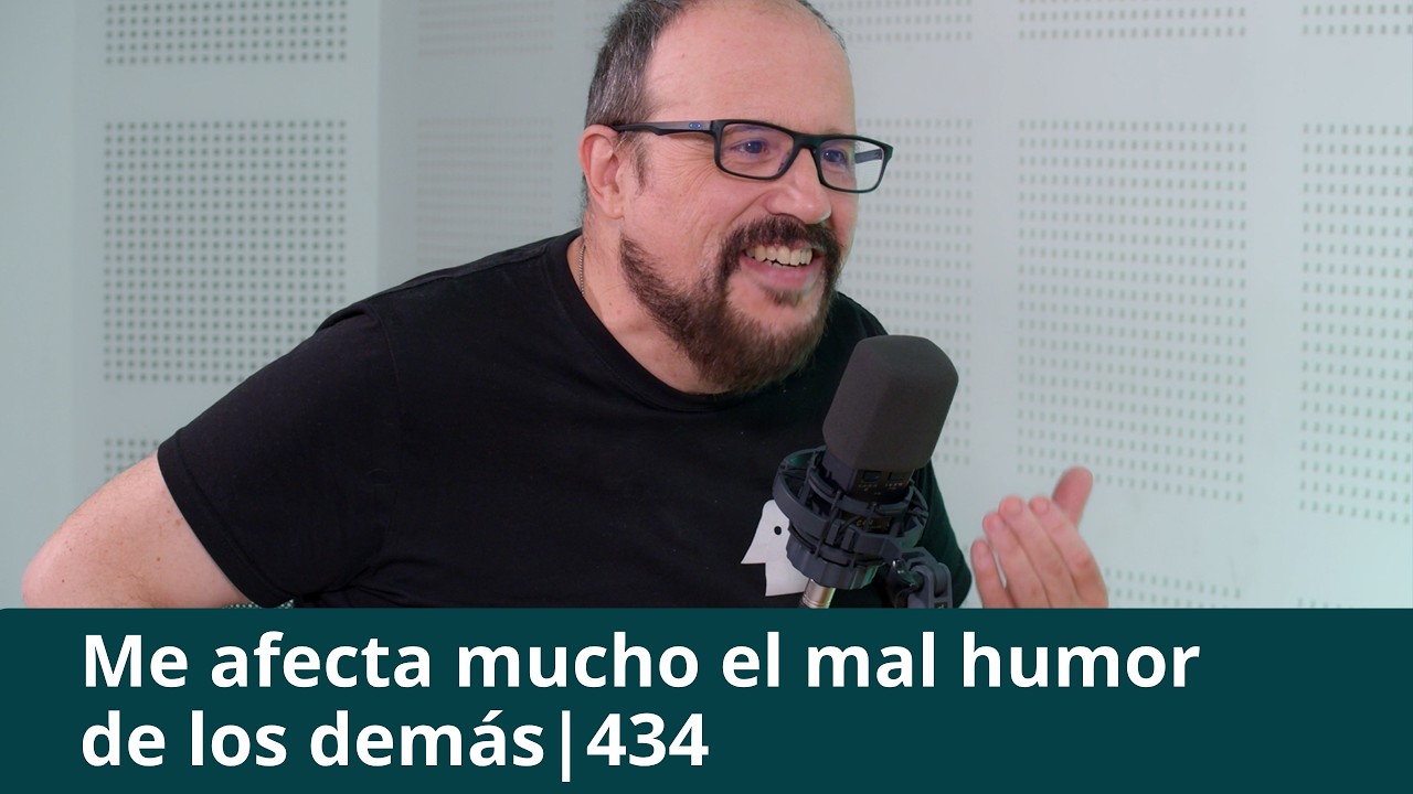 ME AFECTA MUCHO EL MAL HUMOR DE LOS DEMÁS | Entiende Tu Mente | 434