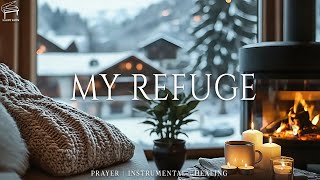 My Refuge  Deep Soaking Worship  For Peaceful Holy Spirit Flow  Fireplace With Crackling