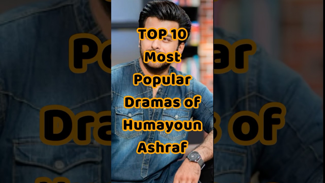 TOP 10 Most Popular Dramas of Humayoun Ashraf 