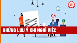 Những Lưu Ý Khi Nghỉ Việc | THƯ VIỆN PHÁP LUẬT