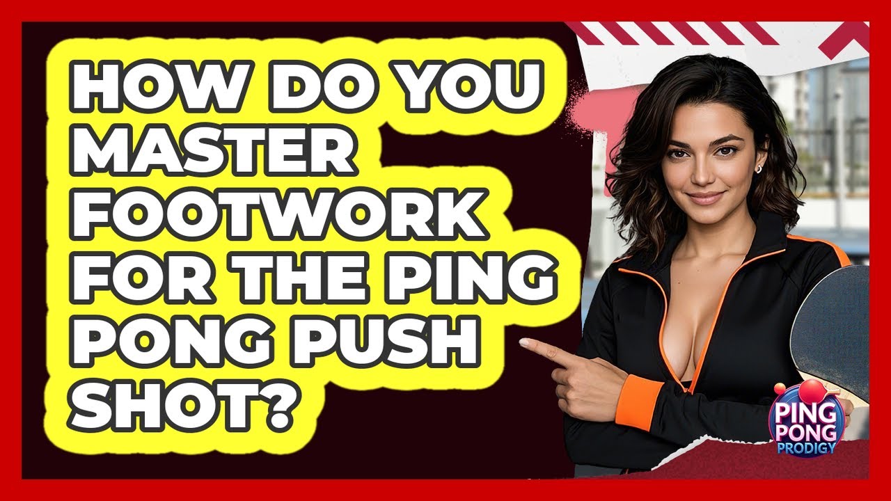 How Do You Master Footwork For The Ping Pong Push Shot? - Ping Pong Prodigy