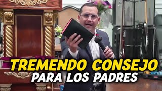 Tremendo consejo para los padres / Pastor David Gutierrez