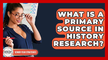 What Is A Primary Source In History Research? - Senior Year Strategies