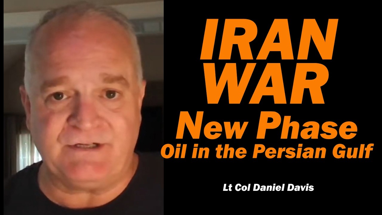 IRAN WAR NEW PHASE - OIL IN THE PERSIAN GULF /Lt Col Daniel Davis
