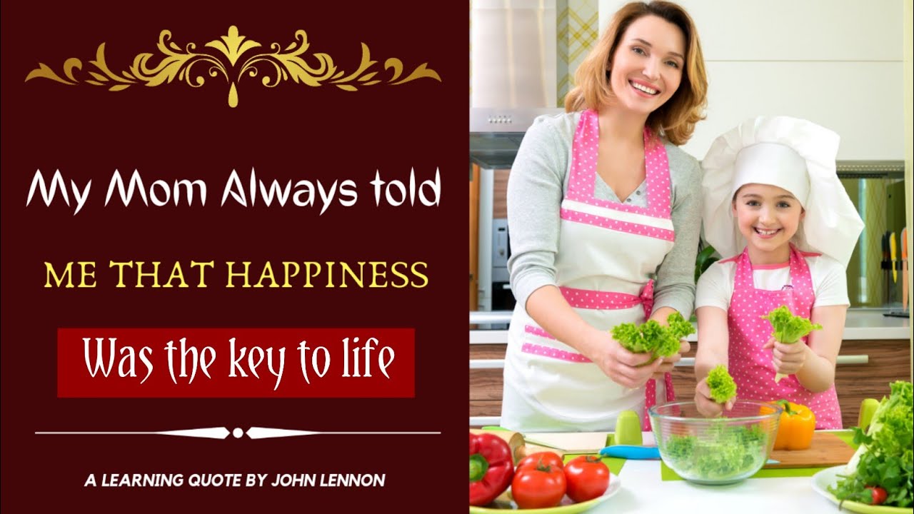 My mom always told me that happiness was the key to life | John Lennon ...