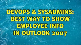 DevOps & SysAdmins: Best way to show employee info in Outlook 2007 (3 Solutions!!)