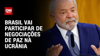 Brasil vai participar de negociações de paz na Ucrânia | CNN 360°