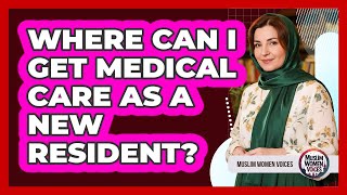 Where Can I Get Medical Care as a New Resident?