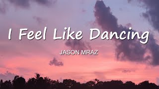 Jason Mraz I Feel Like Dancing (lyrics)