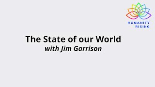 Humanity Rising 1139: State of our World with Jim Garrison, August 1 2025