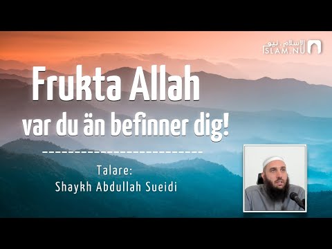 Frukta Allah var du än befinner dig! | Shaykh Abdullah Sueidi