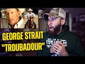 FIRST TIME HEARING GEORGE STRAIT - &quot;TROUBADOUR&quot; *REACTION*