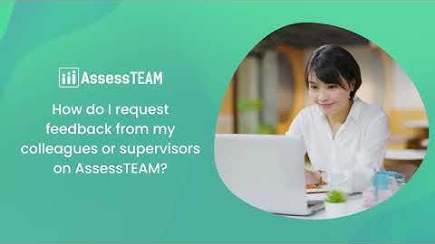 How to Request Effective Feedback from Peers and Supervisors on AssessTEAM
