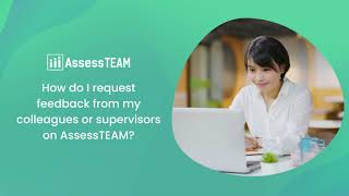 How to Request Effective Feedback from Peers and Supervisors on AssessTEAM