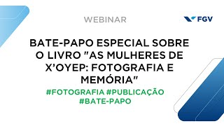 Webinar | Bate-papo especial sobre o livro 'As mulheres de X’oyep: fotografia e memória'