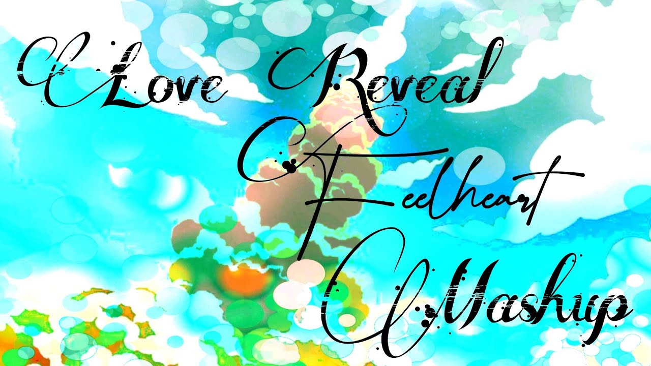 Love reveal mashup | feelheart | romantic mashup