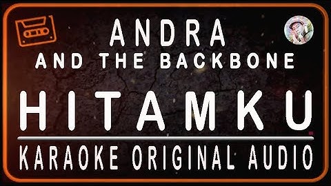 ANDRA AND THE BACKBONE - HITAMKU - KARAOKE ORIGINAL AUDIO
