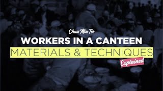Chua Mia Tee - Workers In a Canteen Part 3: Materials & Techniques @LearnAboutArt