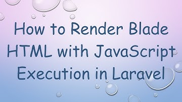 How to Render Blade HTML with JavaScript Execution in Laravel