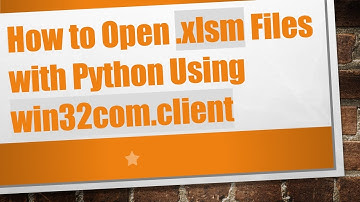 How to Open .xlsm Files with Python Using win32com.client