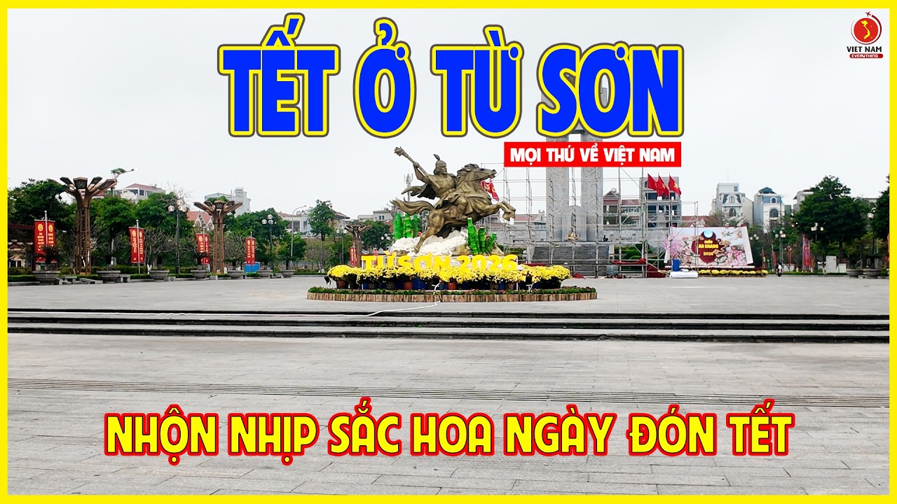 TẾT TỪ SƠN | NHỘN NHỊP SẮC HOA NGÀY ĐÓN TẾT | Từ Sơn ngày nay
