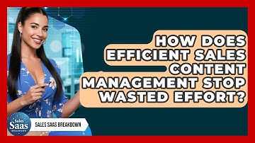 How Does Efficient Sales Content Management Stop Wasted Effort? - Sales Saas Breakdown