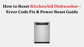 How to Reset KitchenAid Dishwasher – Error Code Fix & Power Reset Guide