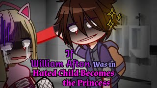 If William Afton was in Hated Child Becomes the Princess