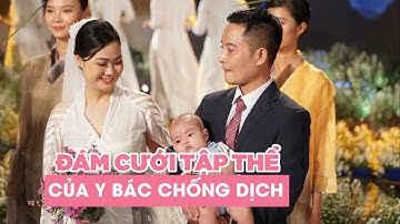 Đám cưới tập thể của y bác chống dịch Covid-19: Hạnh phúc lứa đôi sau ngày gian khổ