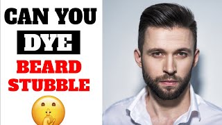 How To Dye Beard Stubble [7 Steps To A New You] | Beard Care