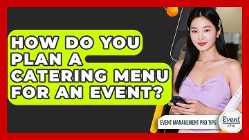 How Do You Plan A Catering Menu For An Event? - Event Management Pro Tips