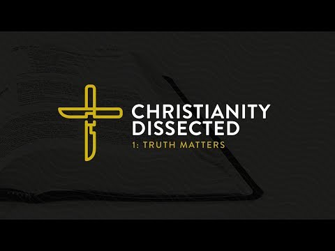 Truth Matters (Christianity Dissected - Part 1) - Pastor Kamal Sampara