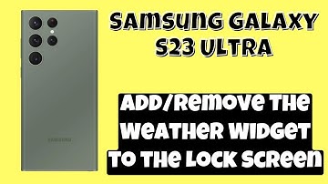 How to Add/Remove The Weather Widget to the Lock Screen Samsung Galaxy S23 Ultra