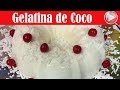 Gelatina de Coco / Receta Facil - Recetas en Casayfamiliatv