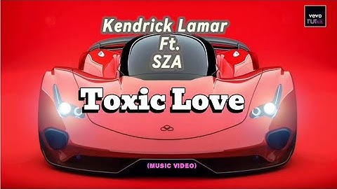 Kendrick Lamar, SZA - Toxic Love (Music Video) Lyrics