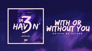 Skippa Da Flippa - With or without you (Slowed)