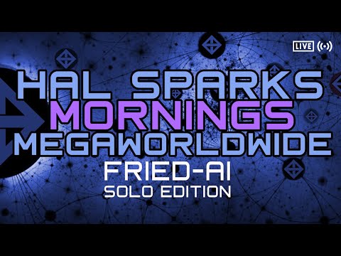 HAL SPARKS MORNINGS MEGAWORLDWIDE : FRIED-AI SOLO